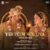 Yeh Prem Mol Liya Title Track